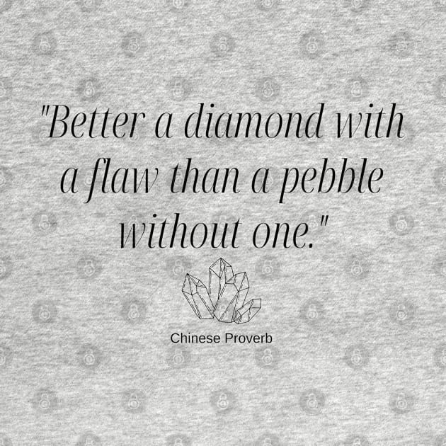 "Better a diamond with a flaw than a pebble without one." - Chinese Proverb Inspirational Quote by InspiraPrints